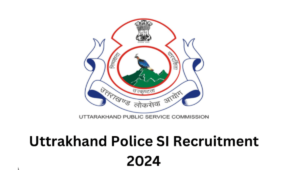 Uttarakhand Police SI Bharti 2024:इस तारीख से पहले करें पंजीकरण